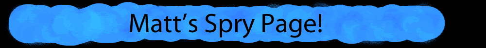 Matt's Spry Page!